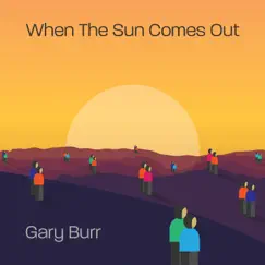When the Sun Comes Out (Extended Version) - Single by Gary Burr album reviews, ratings, credits