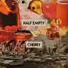 Half Empty / Cherry - Single album lyrics, reviews, download