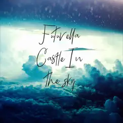 Castle in the Sky (Radio Edit) - Single by FUTURELLA album reviews, ratings, credits