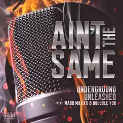 Ain't the Same (feat. Madd Maxxx & Douuble You) - Single by Underground Unleashed album reviews, ratings, credits