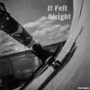 It Felt Alright - EP album lyrics, reviews, download