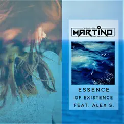 Essence of Existence (feat. Alex S) - Single by Martino album reviews, ratings, credits