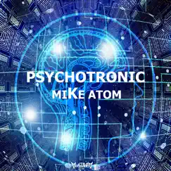 Psychotronic - Single by Mike Atom DJ album reviews, ratings, credits