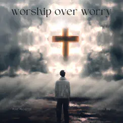 Worship over worry (feat. Skema Boy) - Single by Mike Malagies album reviews, ratings, credits