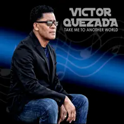 Take Me to Another World by Victor Quezada & Omaira Garcia album reviews, ratings, credits