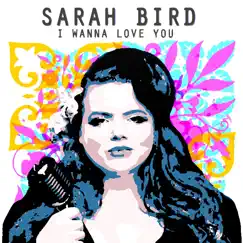 I Wanna Love You - Single by Sarah Bird album reviews, ratings, credits