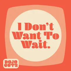 I Don't Want to Wait - Single by Dojo Cuts album reviews, ratings, credits