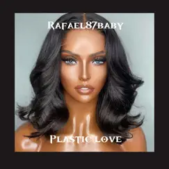 Plastic Love - Single by Rafael87Baby album reviews, ratings, credits