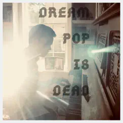 Dream Pop Is Dead - Single by Brendan Smith album reviews, ratings, credits