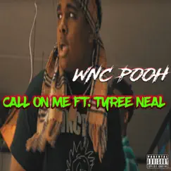 Call on Me (feat. Tyree Neal) - Single by WNC Pooh album reviews, ratings, credits