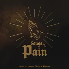 Songs for the Pain - EP by Family Church Worship album reviews, ratings, credits