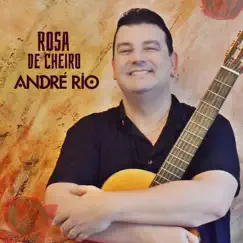 Rosa de Cheiro - Single by André Rio album reviews, ratings, credits