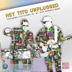 Hey Tito (Unplugged) [feat. Tito Puente, Jr.] - Single by Rico Monaco Band album reviews, ratings, credits