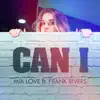 Can I (feat. Frank Rivers) - Single album lyrics, reviews, download