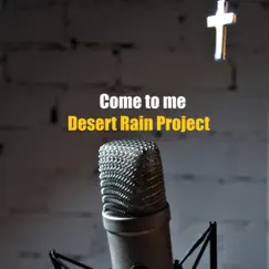 Come to Me - Single by Desert Rain Project album reviews, ratings, credits