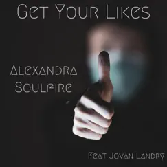 Get Your Likes (feat. Jovan Landry) - Single by Alexandra Soulfire album reviews, ratings, credits