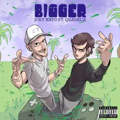 Bigger (feat. Quadeca) - Single by Joey Nato album reviews, ratings, credits