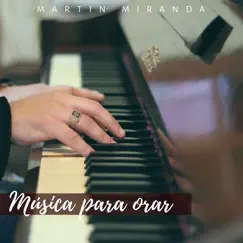 Música Para Orar Por Martin Miranda by Martin Miranda album reviews, ratings, credits