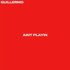 Aint Playin - Single by Guillermo album reviews, ratings, credits
