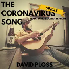 The Coronavirus Song (Everything's Gonna Be Alright) - Single by David Ploss album reviews, ratings, credits