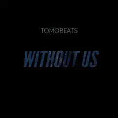 Without Us - Single by TomoBeats album reviews, ratings, credits