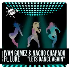 Let's Dance Again (feat. Luke) - Single by Ivan Gomez & Nacho Chapado album reviews, ratings, credits