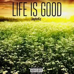 Life Is Good - Single by JayteKz album reviews, ratings, credits