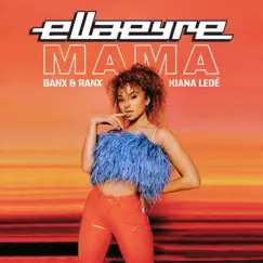 Mama (feat. Kiana Ledé) - Single by Ella Eyre & Banx & Ranx album reviews, ratings, credits