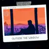Outside the Window - Single album lyrics, reviews, download
