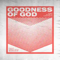 Goodness of God (feat. Vertical Worship) - Single by One sonic society & Essential Worship album reviews, ratings, credits