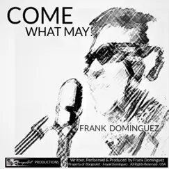 Come What May - Single by Frank Dominguez album reviews, ratings, credits