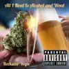 All I Need Is Alchohol and Weed - Single album lyrics, reviews, download