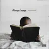 Things Change (feat. Trigno & Zyirra) - Single album lyrics, reviews, download