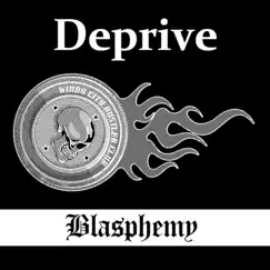 Blasphemy - Single by Deprive album reviews, ratings, credits
