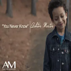You Never Know - Single by Ashtin Martin album reviews, ratings, credits