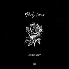 Nobody Cares - Single by Juno 2 Lazy album reviews, ratings, credits
