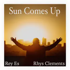 Sun Comes Up (feat. Rhys Clements) - Single by Rey Es album reviews, ratings, credits