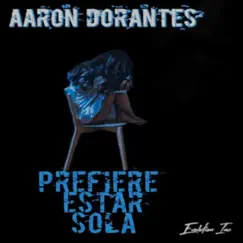 Prefiere Estar Sola - Single by Aaron Dorantes album reviews, ratings, credits