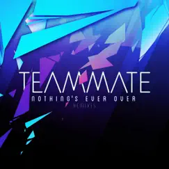 Nothing's Ever Over (Remixes) - Single by TeamMate album reviews, ratings, credits