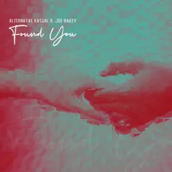 Found You - Single by Alternative Kasual & Joe Bailey album reviews, ratings, credits