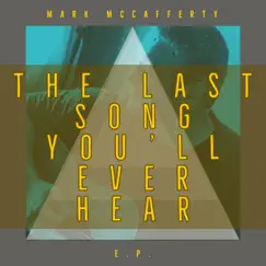 The Last Song You'll Ever Hear - EP by Mark McCafferty album reviews, ratings, credits
