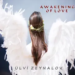 Awakening of Love - EP by Ülvi Zeynalov album reviews, ratings, credits