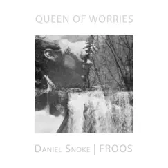 Queen of Worries - Single by Daniel Snoke & Froos album reviews, ratings, credits