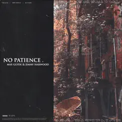 No Patience - Single by Max Glyde & Jimmy Harwood album reviews, ratings, credits