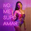 No Me Supo Amar - Single album lyrics, reviews, download