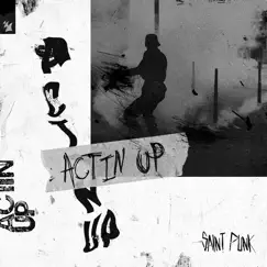 Actin' Up - Single by Saint Punk album reviews, ratings, credits