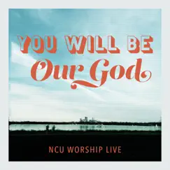 You Will Be Our God - Single by NCU Worship Live album reviews, ratings, credits