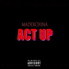 Act Up - Single by Madexchina album reviews, ratings, credits