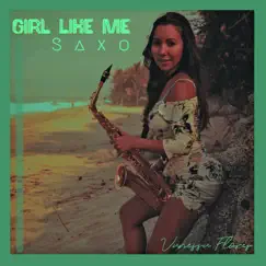 Girl Like Me Saxo - Single by Vanessa Flores album reviews, ratings, credits