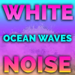 White Noise Ocean Waves (feat. Ocean Nature Society) [9 Minutes] Song Lyrics